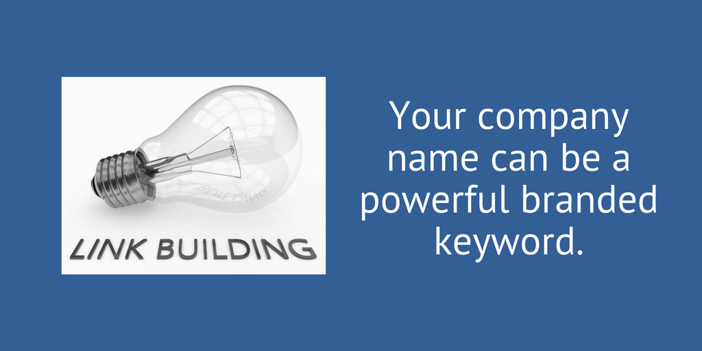 Your company name can be a powerful keyword.