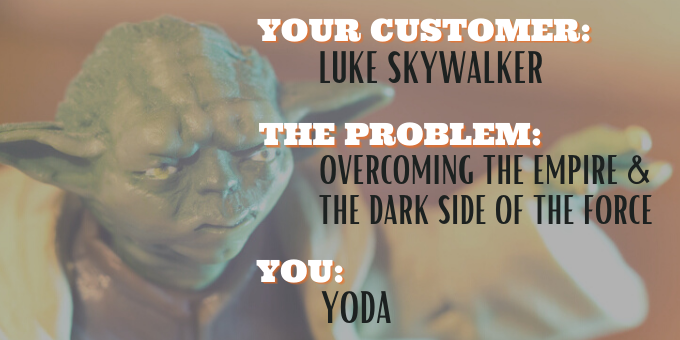 Think of your customer as Luke Skywalker